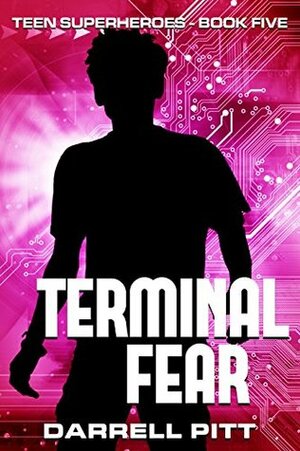 Terminal Fear (Teen Superheroes Book 5) by Darrell Pitt