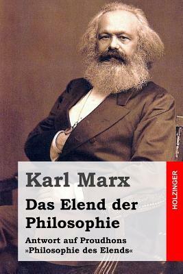 Das Elend der Philosophie: Antwort auf Proudhons Philosophie des Elends by Karl Marx