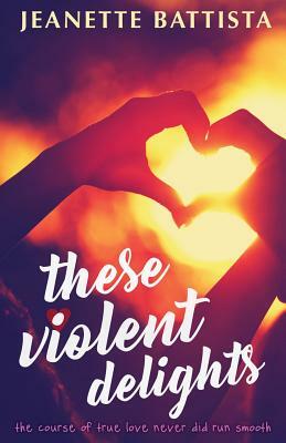 These Violent Delights by Jeanette Battista