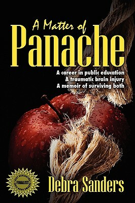 A Matter of Panache: A career in public education. A traumatic brain injury. A memoir of surviving both by Debra Sanders