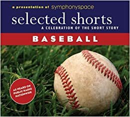 Selected Shorts: Baseball by Rolfe Humphries, John Updike, Yusef Komunyakaa, T.C. Boyle, W.P. Kinsella, Symphony Space, Robert Fitzgerald, Robert Francis, Roger Angell, Ken Kalfus, A. Bartlett Giamatti