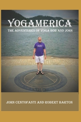 Yogamerica: The Adventures of Yoga Bob and John by Robert Barton, John Centofanti