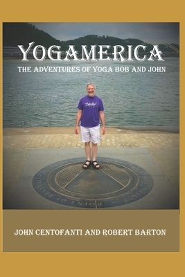 Yogamerica: The Adventures of Yoga Bob and John by John Centofanti, Robert Barton