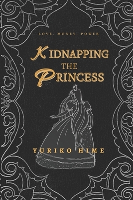 Kidnapping The Princess by Yuriko Hime