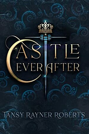 Castle Ever After by Tansy Rayner Roberts