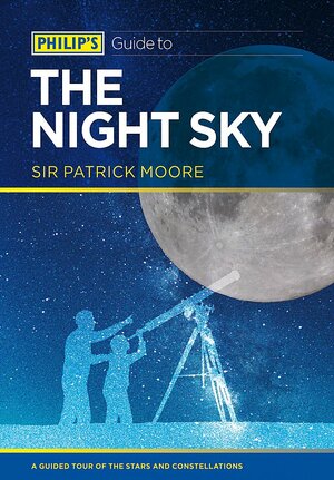 Philip's Guide to the Night Sky by Patrick Moore