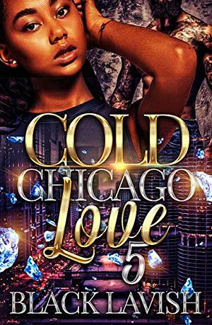 Cold Chicago Love: 5 by Black Lavish