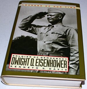 Dwight D. Eisenhower: Soldier of Democracy by Kenneth Sydney Davis, Dwight D. Eisenhower