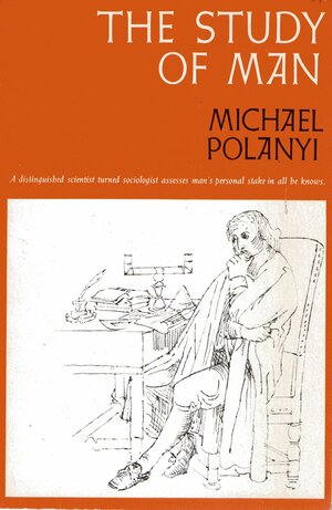 The Study of Man: The Lindsay Memorial Lectures 1958 by Michael Polanyi