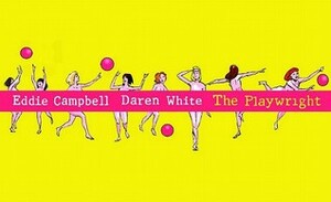 The Playwright by Eddie Campbell, Daren White
