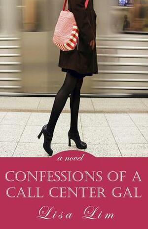 Confessions of a Call Center Gal by Lisa Lim