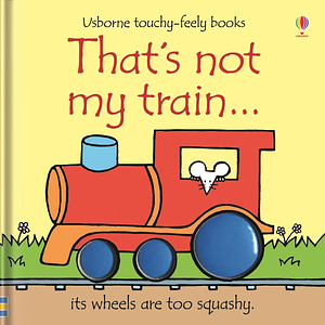 That's Not My Train by Rachel Wells, Fiona Watt