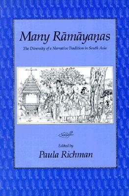 Many Ramayanas: The Diversity of a Narrative Tradition in South Asia by Paula Richman
