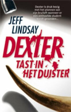 Dexter tast in het duister by Jeff Lindsay