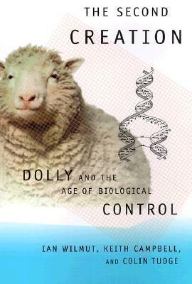 The Second Creation: Dolly and the Age of Biological Control by Ian Wilmut, Keith Campbell, Colin Tudge