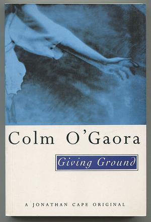 Giving Ground by Colm O'Gaora