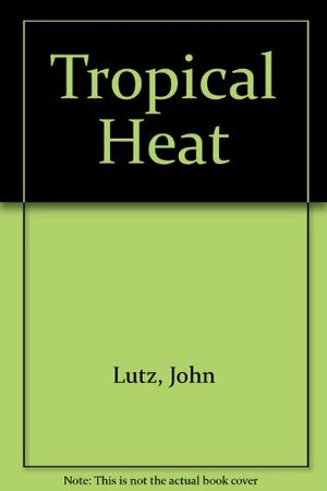 Tropical Heat by John Lutz