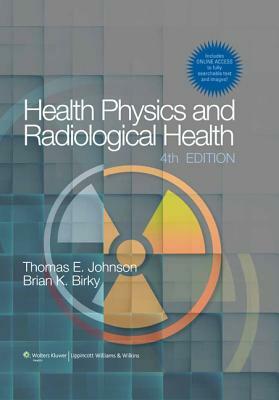 Health Physics and Radiological Health [with Access Code] [With Access Code] by Thomas E. Johnson, Brian K. Birky