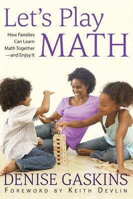 Let's Play Math: How Families Can Learn Math Together and Enjoy It by Denise Gaskins