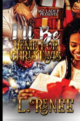 I'll Be Home for Christmas: A Holiday Novella by L. Renee