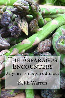 The Asparagus Encounters: Anyone for aphrodisiac? by Keith Warren