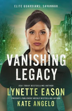 Vanishing Legacy by Kate Angelo, Lynette Eason