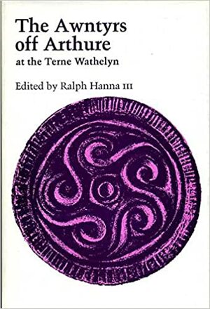 The Awntyrs off Arthure at the Terne Wathelyn: An Edition Based on Bodleian Library Ms Douce 324 by Ralph Hanna