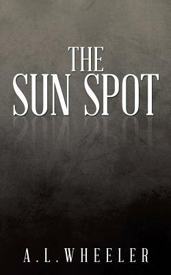 The Sun Spot by A. L. Wheeler