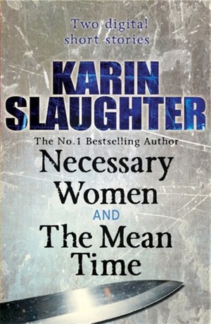 Necessary Women and The Mean Time by Karin Slaughter