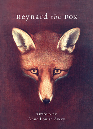 Reynard the Fox by Anne Louise Avery