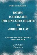 Diary of Thoughts: Komm, ich erzahl dir eine Geschichte by Jorge Bucay - A Journal for Your Thoughts About the Book by Summary Express