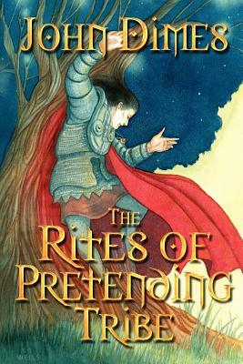 The Rites of Pretending Tribe by John Dimes