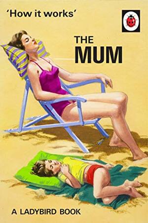 How It Works: The Mum by Jason Hazeley