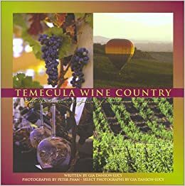 Temecula Wine Country: The Undiscovered Jewel of Southern California by Gia Danson-Lucy, Peter Phann