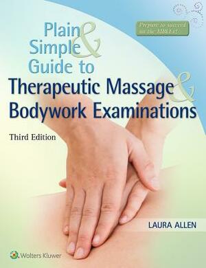 Plain and Simple Guide to Therapeutic Massage & Bodywork Examinations by Laura Allen