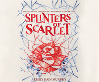 Splinters of Scarlet by Emily Bain Murphy