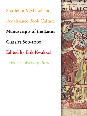 Manuscripts of the Latin Classics 800-1200 by Erik Kwakkel