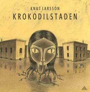 Krokodilstaden by Knut Larsson