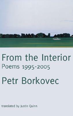 From the Interior: Poems from 1995-2005 by Petr Borkovec