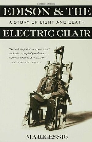 Edison and the Electric Chair: A Story of Light and Death by Mark Essig