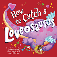 How to Catch a Loveosaurus by Alice Walstead