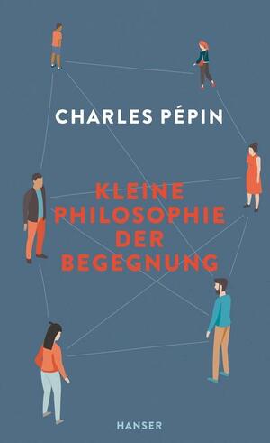 Kleine Philosophie der Begegnung by Charles Pépin