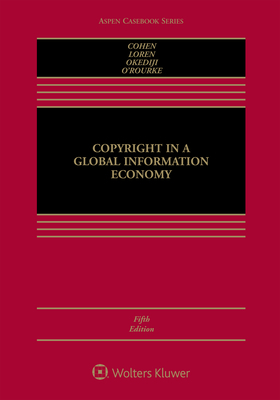 Copyright in a Global Information Economy by Ruth L. Okediji, Lydia Pallas Loren, Julie E. Cohen
