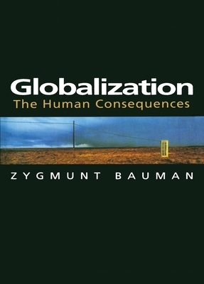 Globalization: The Human Consequences by Zygmunt Bauman