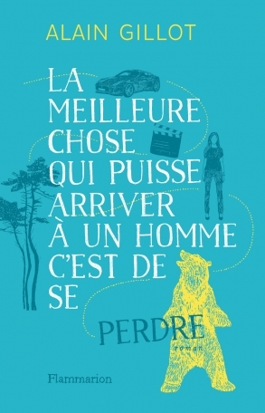 La meilleure chose qui puisse arriver à un homme, c'est de se perdre by Alain Gillot