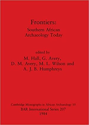 Frontiers: Southern African Archaeology Today by Martin Hall, G. Avery