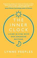 The Inner Clock: Living in Sync With Our Circadian Rhythms by Lynne Peeples