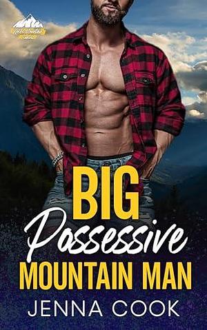 Big Possessive Mountain Man by Jenna Cook, Jenna Cook