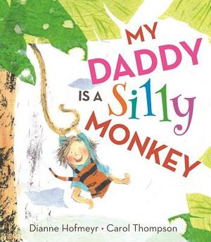 My Daddy Is a Silly Monkey by Dianne Hofmeyr