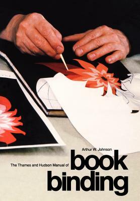 The Thames and Hudson Manual of Bookbinding by Arthur Johnson